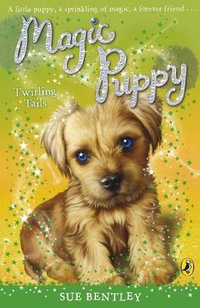 Magic Puppy : Twirling Tails - Sue Bentley