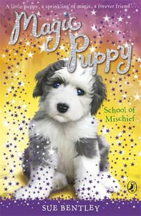 Magic Puppy : School of Mischief - Sue Bentley