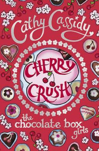 Cherry Crush : Chocolate Box Girls Series : Book 1 - Cathy Cassidy