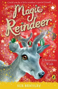 Magic Reindeer : A Christmas Wish - Sue Bentley