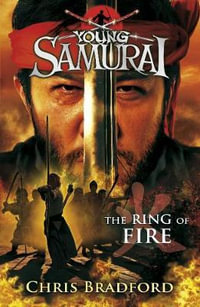 The Ring of Fire : Young Samurai : Book 6 - Chris Bradford