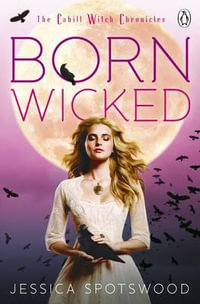 Born Wicked : The Cahill Witch Chronicles Series : Book 1 - Jessica Spotswood