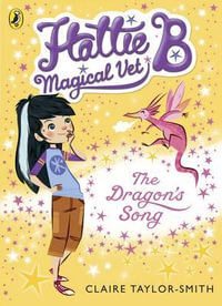 The Dragon's Song : Hattie B, Magical Vet Series : Book 1 - Claire Taylor-Smith