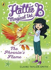 The Phoenix's Flame : Hattie B, Magical Vet Series : Book 6 - Claire Taylor-Smith