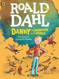 Danny The Champion Of The World : (Colour Edition) - Roald Dahl