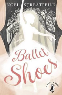 Ballet Shoes : A Puffin Book - Noel Streatfeild