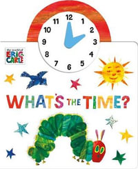 The World of Eric Carle : What's the Time? - Eric Carle