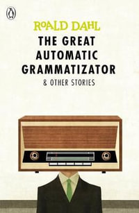 The Great Automatic Grammatizator and Other Stories (Reissue) - Roald Dahl