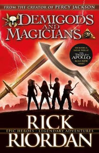 Demigods and Magicians : Three Stories from the World of Percy Jackson and the Kane Chronicles - Rick Riordan