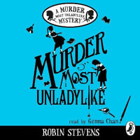 Murder Most Unladylike : A Murder Most Unladylike Mystery - Robin Stevens