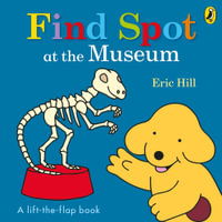 Find Spot at the Museum : A Lift-the-Flap Story - Hill, Eric