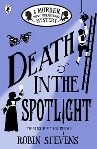 Death in the Spotlight : Murder Most Unladylike Mystery : A Murder Most Unladylike Mystery - Robin Stevens