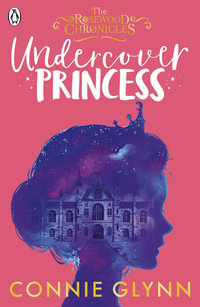 Undercover Princess : Rosewood Chronicles : Book 1 - Connie Glynn