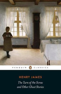 The Turn Of The Screw And Other Ghost Stories : Penguin Classics - Henry James