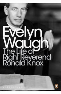 The Life of Right Reverend Ronald Knox : Penguin Modern Classics - Evelyn Waugh