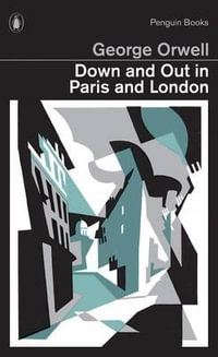 Down and Out in Paris and London : Penguin Modern Classics - George Orwell