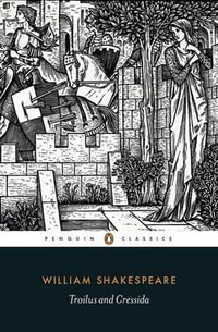 Troilus and Cressida : Penguin Classics - William Shakespeare