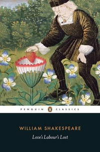 Love's Labour's Lost : Penguin Classics - William Shakespeare