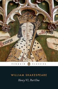 Henry VI, Part One : Penguin Classics - William Shakespeare