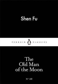 The Old Man of the Moon : Penguin Little Black Classics - Shen Fu