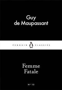 Femme Fatale : Little Black Classics - Guy de Maupassant