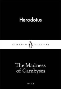 The Madness of Cambyses : Little Black Classics - Herodotus