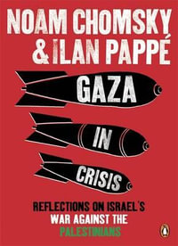 Gaza in Crisis : Reflections on Israel's War Against the Palestinians - Ilan Pappé