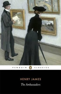 The Ambassadors : Penguin Classics - Henry James