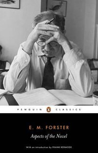 Aspects of the Novel : Penguin Classics Ser. - E. M. Forster