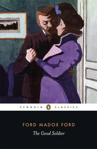 The Good Soldier : A Tale of Passion - Ford Madox Ford