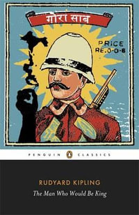 The Man Who Would Be King : Selected Stories of Rudyard Kipling - Rudyard Kipling