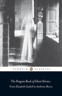 The Penguin Book of Ghost Stories : From Elizabeth Gaskell to Ambrose Bierce : Penguin Classics - Michael Newton