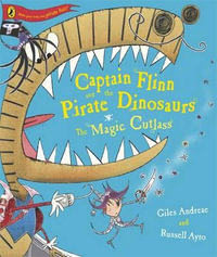 Magic Cutlass : Captain Flinn and the Pirate Dinosaurs - Giles Andreae