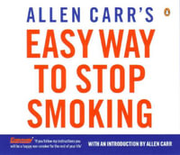 Allen Carr's Easy Way to Stop Smoking : Read this book and you'll never smoke a cigarette again - Allen Carr