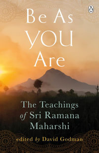 Be As You Are : The spiritual teachings and wisdom of Sri Ramana Maharshi - David Godman