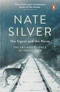 The Signal and the Noise : The Art and Science of Prediction - Nate Silver