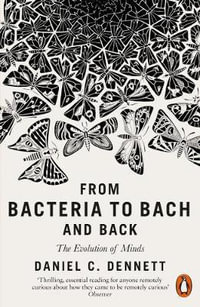 From Bacteria to Bach and Back : The Evolution of Minds - Daniel C. Dennett