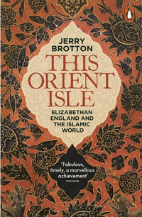 This Orient Isle : Elizabethan England And The Islamic World - Jerry Brotton