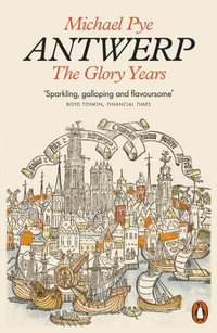 Antwerp : The Glory Years - Michael Pye