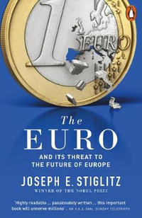 The Euro : How A Common Currency Threatens The Future Of Europe - Joseph Stiglitz