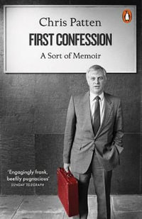 First Confession : A Sort Of Memoir - Chris Patten