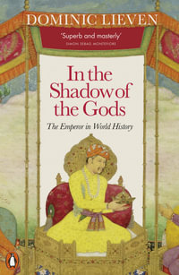 In the Shadow of the Gods : The Emperor in World History - Dominic Lieven