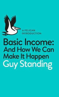 Basic Income : And How We Can Make It Happen - Guy Standing