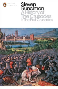 A History of the Crusades I : The First Crusade and the Foundation of the Kingdom of Jerusalem - Steven Runciman