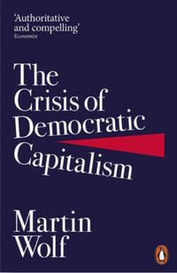 The Crisis of Democratic Capitalism - Martin Wolf