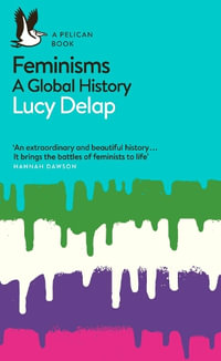 Feminisms : A Global History - Lucy Delap