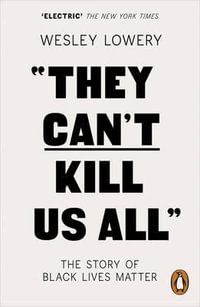 They Can't Kill Us All : The Story of Black Lives Matter - Wesley Lowery
