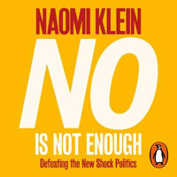 No Is Not Enough : Defeating the New Shock Politics - Naomi Klein