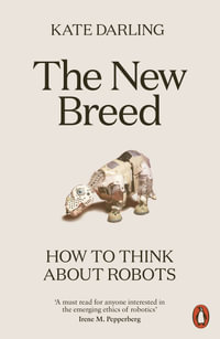 The New Breed : How to Think About Robots - Kate Darling