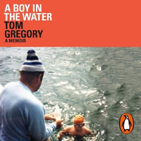 A Boy in the Water : A Memoir - Tom Gregory